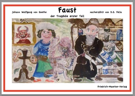 D.S.Felix: Nacherzählung von Goethes Faust © 2014